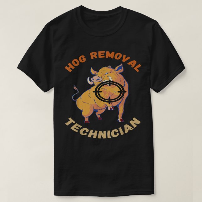 Hog Removal Technician Wild Boar Pigs Wild Boar Hu T-Shirt (Design Front)