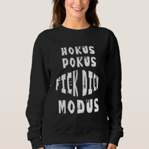 Hokus Pokus Fick Dich Modus Ironie Sarcasm Saying Sweatshirt