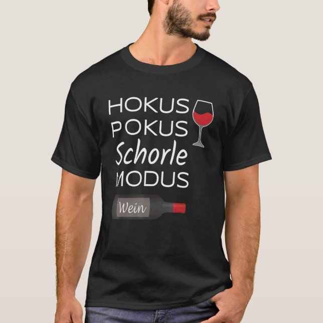 Hokus Pokus Schorle Modus Wine Drinks  Saying T-Shirt (Front)
