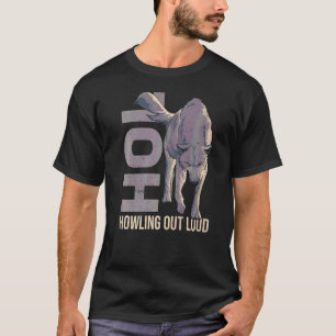Hol  Howling Out Loud For A Wolf T-Shirt