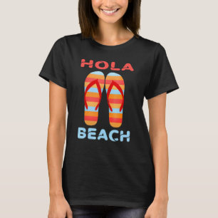 Hola Beach  Beach Vacation Summer Flip Flops 13 T-Shirt