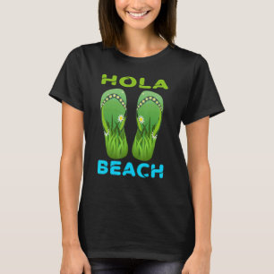 Hola Beach  Beach Vacation Summer Flip Flops 14 T-Shirt
