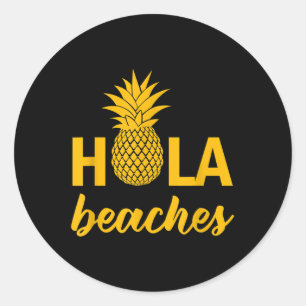 Hola Beaches Fun Quote Sayings Funny Pun Pineapple Classic Round Sticker