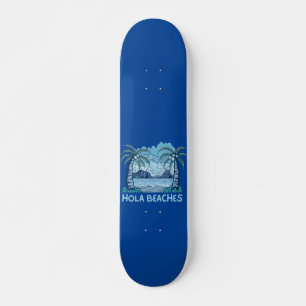 HOLA BEACHES funny beach life summer Skateboard