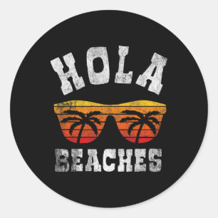 Hola Beaches Funny Beach Vacation A Cute Summer Vi Classic Round Sticker