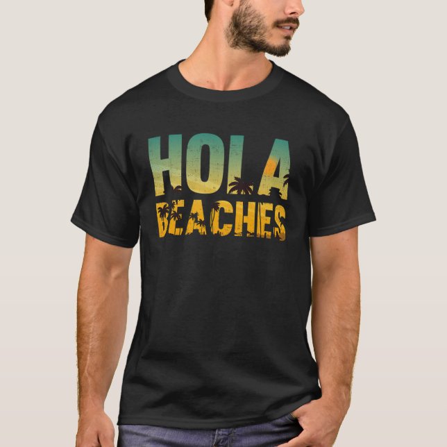 Hola Beaches Funny Beach Vacation Shirt Summer  (Front)
