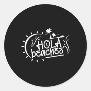 Hola Beaches Funny Pun Summer Vacation Trip Classic Round Sticker