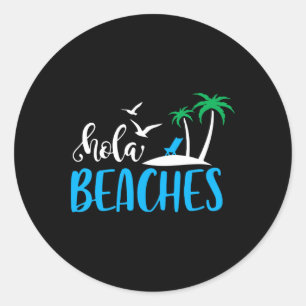 Hola Beaches Funny Quote Beach Summer Vacation Hum Classic Round Sticker