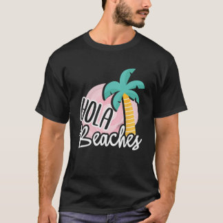 Hola Beaches Palm Tree Beach Summer Vacation Gift  T-Shirt