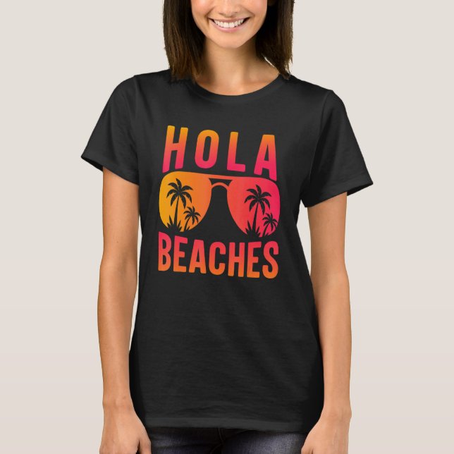 Hola Beaches Sunglasses Aloha Beach  Summer Women  T-Shirt (Front)