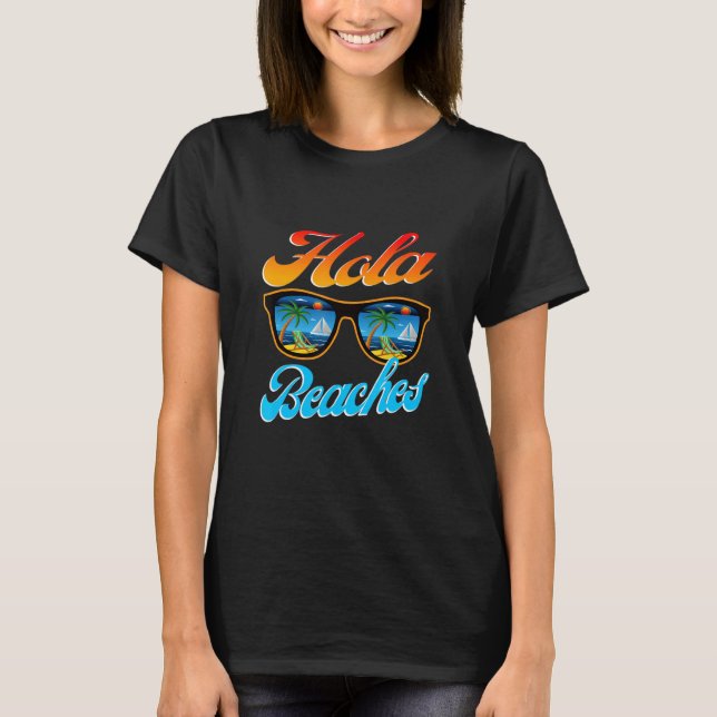 Hola Beaches Sunglasses Beach Summer T-Shirt (Front)