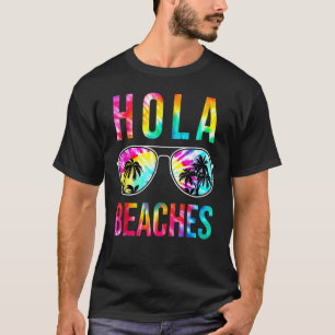 Hola Beaches Sunglasses Tie Dye  Beach Vacation Su T-Shirt