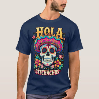hola bitchachos independencia de Mxico 16 de Septi T-Shirt