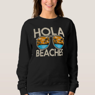Hola Vacation Summer Tropical Getaway Beach Beache Sweatshirt
