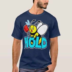 Hold Bee  T-Shirt