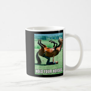 Hold Horses Hilarious Sarcastic Brainrot Funny Coffee Mug