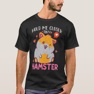 Hold Me Closer Hamster Hamsters Animal Graphic T-Shirt