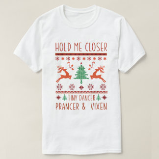 Hold me closer tiny dancer prancer and vixen T-Shirt