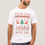 Hold me closer tiny dancer prancer and vixen T-Shirt<br><div class="desc">Get into the holiday spirit with this fun and festive “Hold Me Closer Tiny Dancer,  Prancer and Vixen” design! Inspired by a playful twist on a classic phrase,  this design combines humour,  Christmas magic,  and iconic reindeer vibes to create the perfect standout piece for the season.</div>