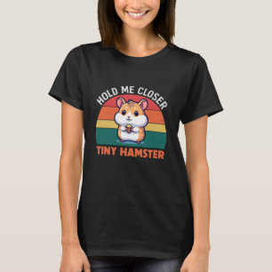 Hold Me Closer Tiny Hamster   Funny Cute Animal T-Shirt