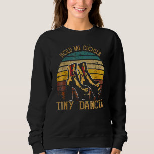 Hold Me Closer Tinys Dancer Classic Quote Music Sweatshirt