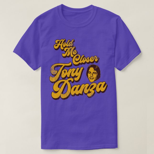 Hold Me Closer Tony Danza 1 T-Shirt (Design Front)