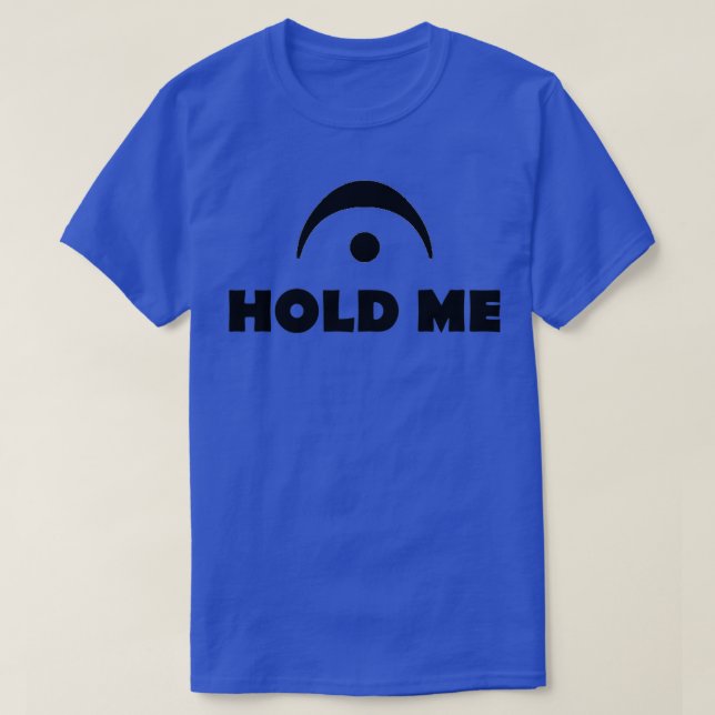 Hold Me T-Shirt (Design Front)