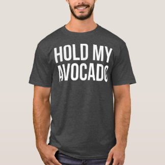 Hold My Avocado  T-Shirt