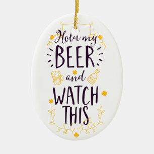 Hold My Beer and Watch This Ceramic Ornament