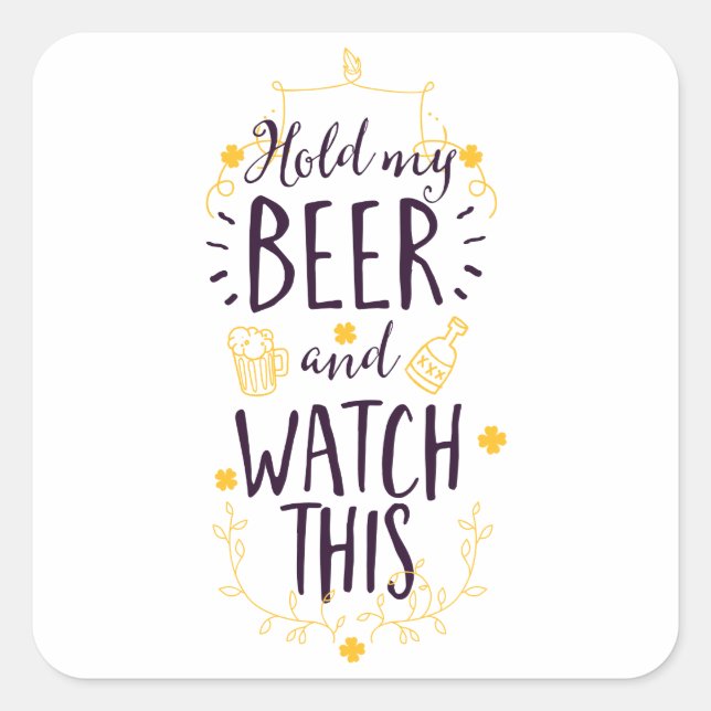 Hold My Beer and Watch This Square Sticker (Front)