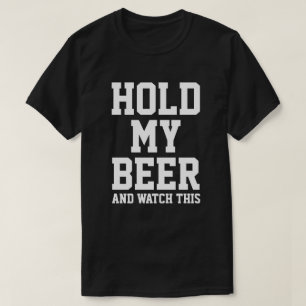 HOLD MY BEER AND WATCH THIS T-Shirt