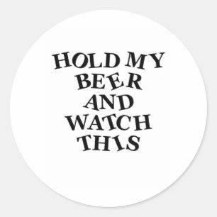 Hold My Beer Classic Round Sticker