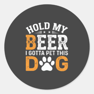 Hold My Beer Dog Lover Classic Round Sticker