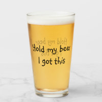 Hold My Beer I Got This funny Pint