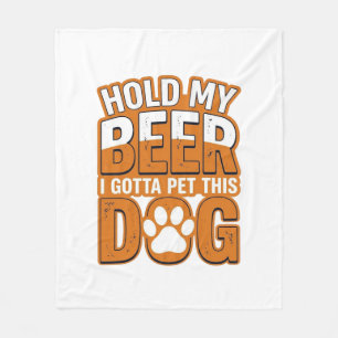 Hold My Beer I Gotta Pet This Dog Funny Dog Lover  Fleece Blanket