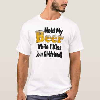 Hold My Beer Kiss Your Girlfriend Funny Sayin T-Shirt