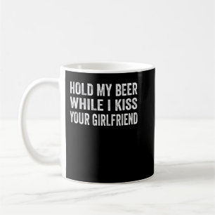 Hold My Beer While I Kiss Your Girlfriend T-Shirt Coffee Mug