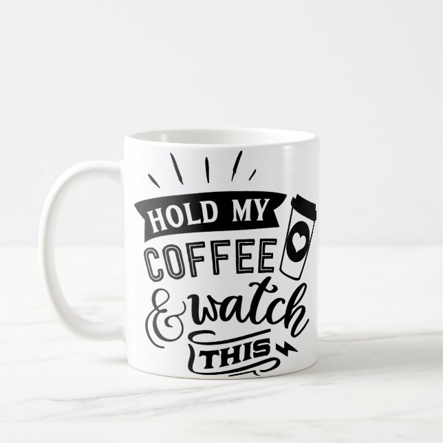 Hold My Coffee And Watch This Mug (Left)