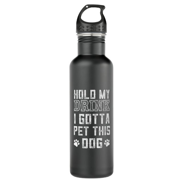 hold my drink i gotta pet this dog 710 ml water bottle (Front)