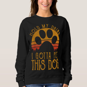 Hold My Drink I Gotta Pet This Dog Funny Humour Gi Sweatshirt