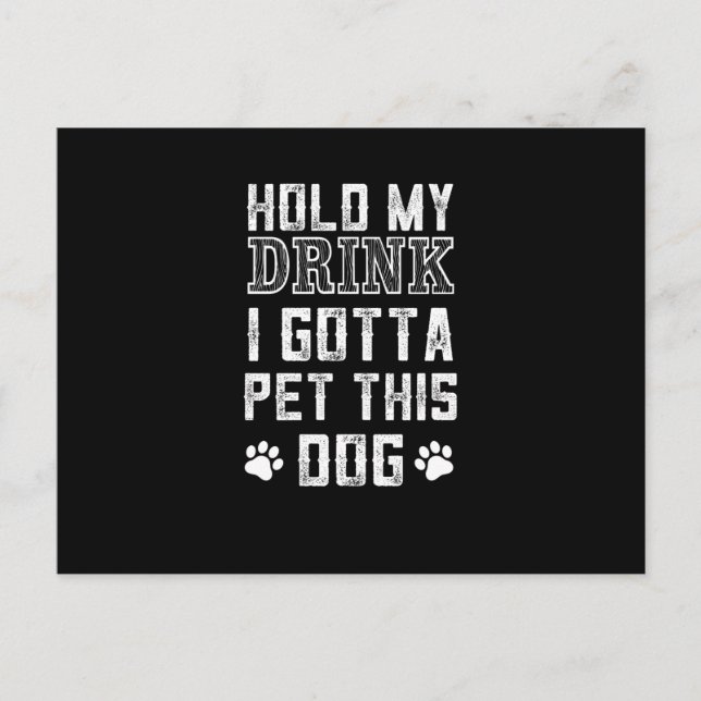 hold my drink i gotta pet this dog postcard (Front)