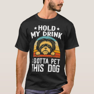 Hold My Drink I Gotta Pet This Dog Shih Tzu  Shih  T-Shirt