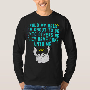 Hold My Halo I'm About To Do Unto Others Bible Fai T-Shirt
