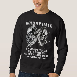Hold My Halo I'm About To Do Unto Others Skull Win Sweatshirt