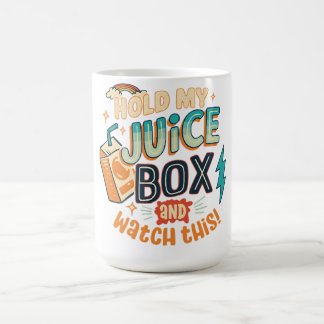 hold  my juice box and watch this  coffee mug