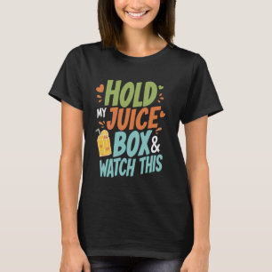 Hold My Juice Box And Watch This T-Shirt