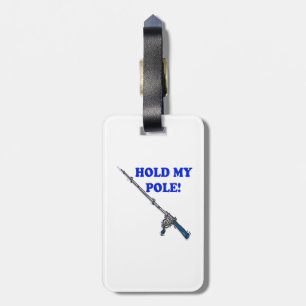 Hold My Pole Luggage Tag