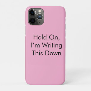Hold On, I’m Writing This Down iPhone 11 Pro Case