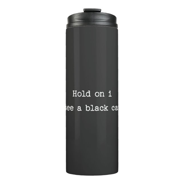 Hold on I see a Black Cat Thermal Tumbler (Front)