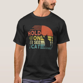 hold on i see a ca  Cat  for Women cat mum T-Shirt